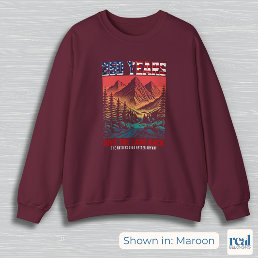 250 Years Give the Land Back Indigenous Sovereignty Sweatshirt