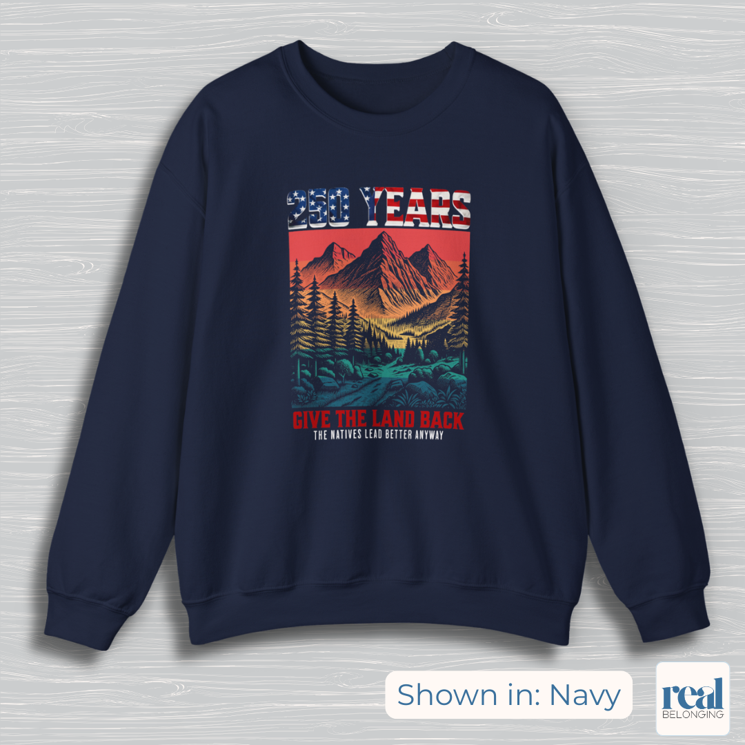 250 Years Give the Land Back Indigenous Sovereignty Sweatshirt