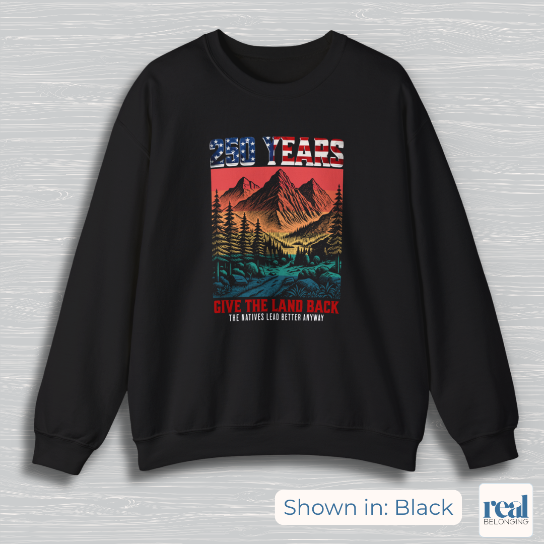 250 Years Give the Land Back Indigenous Sovereignty Sweatshirt