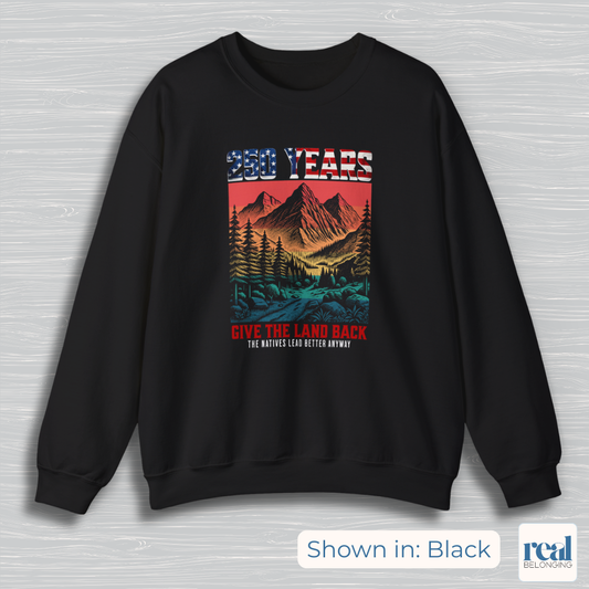 250 Years Give the Land Back Indigenous Sovereignty Sweatshirt