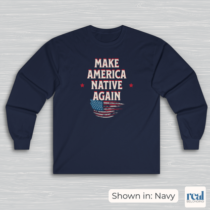 Make America Native Again Long Sleeve Shirt