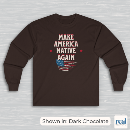 Make America Native Again Long Sleeve Shirt