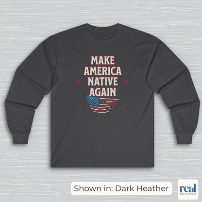 Make America Native Again Long Sleeve Shirt