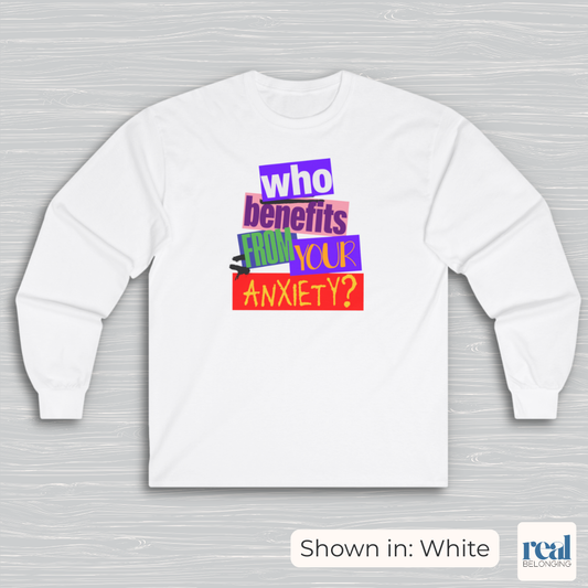 Who Benefits From Your Anxiety? Retro Long Sleeve Shirt