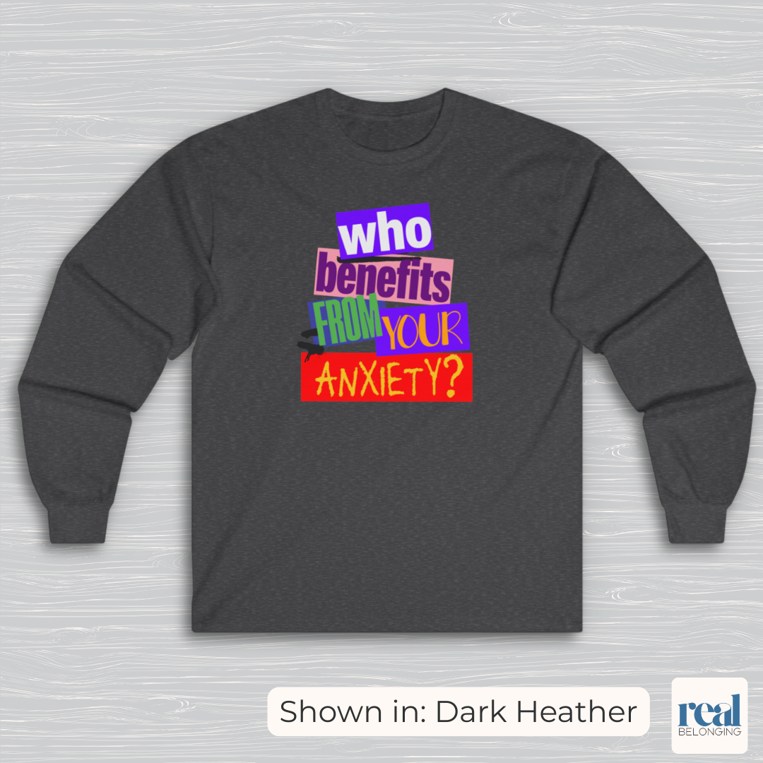 Who Benefits From Your Anxiety? Retro Long Sleeve Shirt