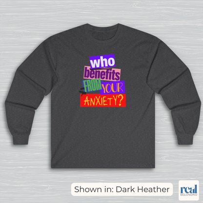 Who Benefits From Your Anxiety? Retro Long Sleeve Shirt