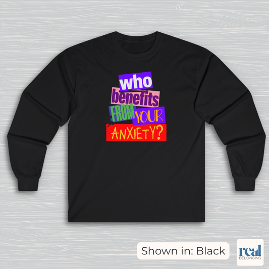 Who Benefits From Your Anxiety? Retro Long Sleeve Shirt