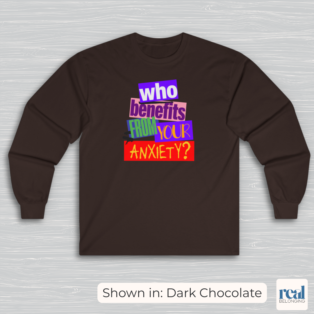 Who Benefits From Your Anxiety? Retro Long Sleeve Shirt