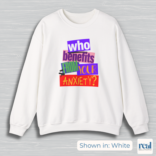 Who Benefits From Your Anxiety? Retro Sweatshirt