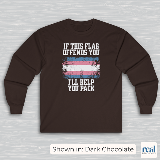 If This Flag Offends You, I'll Help You Pack | Transgender Pride Flag Long Sleeve Shirt