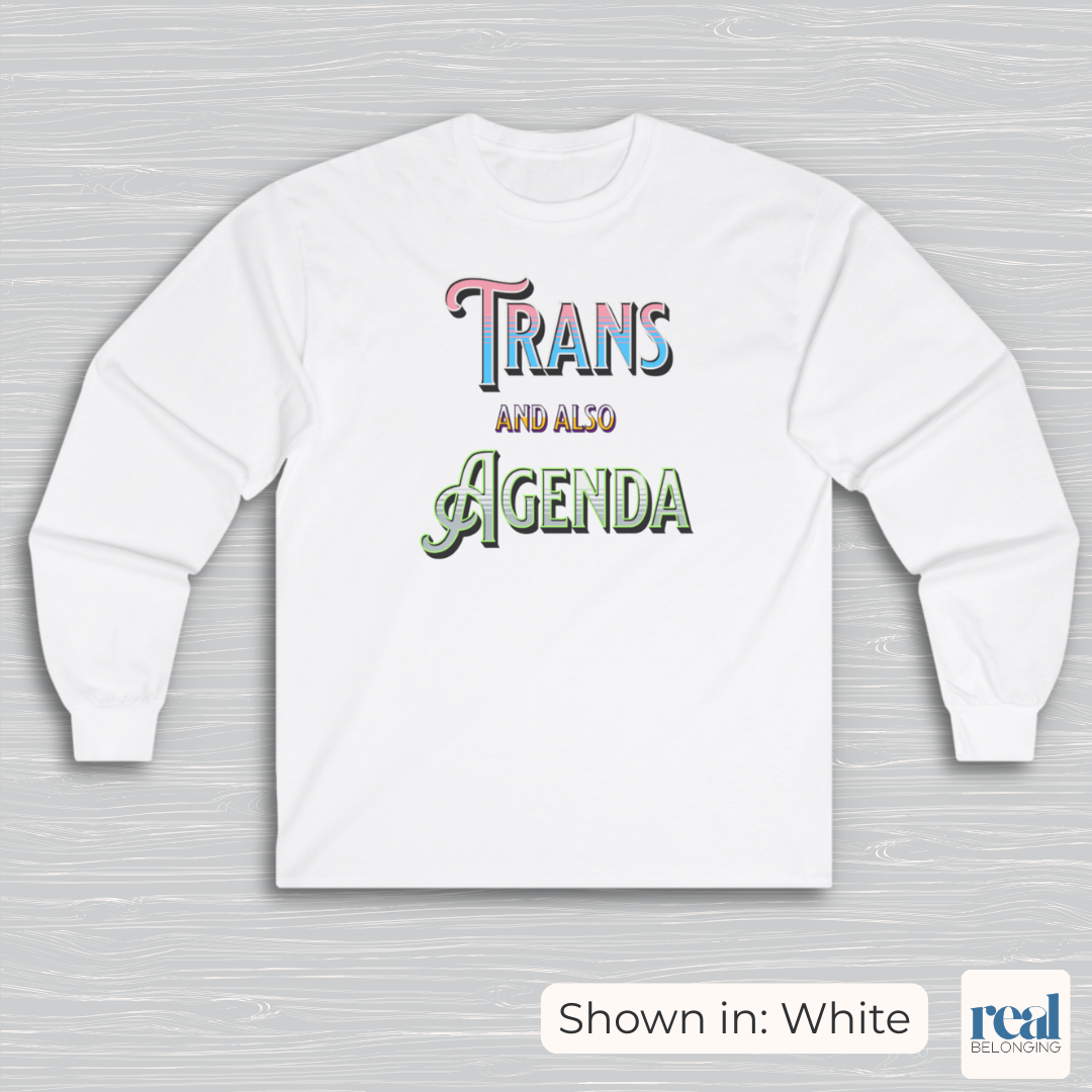 Trans And Also Agenda | Agender Pride Long Sleeve Shirt