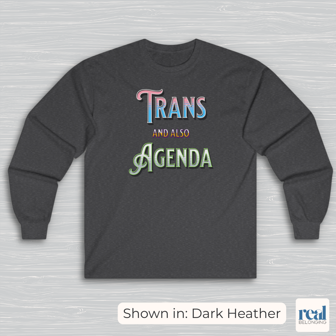Trans And Also Agenda | Agender Pride Long Sleeve Shirt