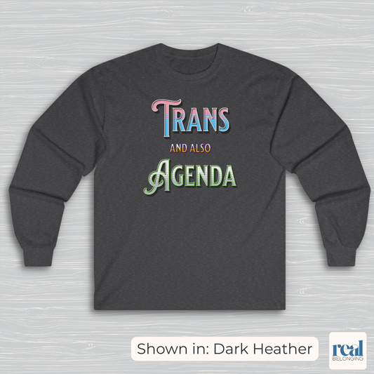 Trans And Also Agenda | Agender Pride Long Sleeve Shirt
