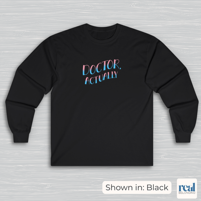 Doctor, Actually | Inclusive Professional Collection Long Sleeve Shirt