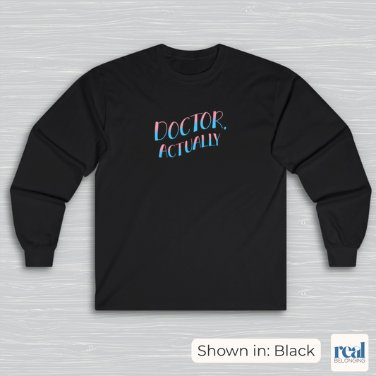 Doctor, Actually | Inclusive Professional Collection Long Sleeve Shirt