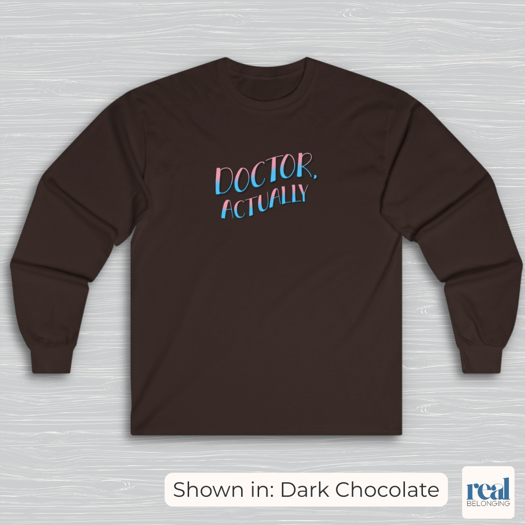 Doctor, Actually | Inclusive Professional Collection Long Sleeve Shirt