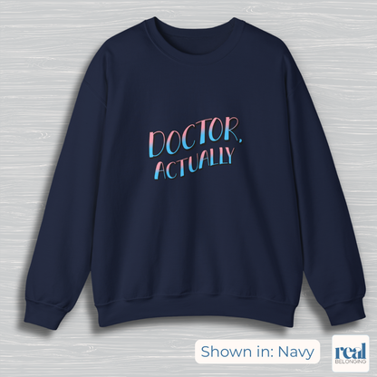 Doctor, Actually | Inclusive Professional Collection Sweatshirt