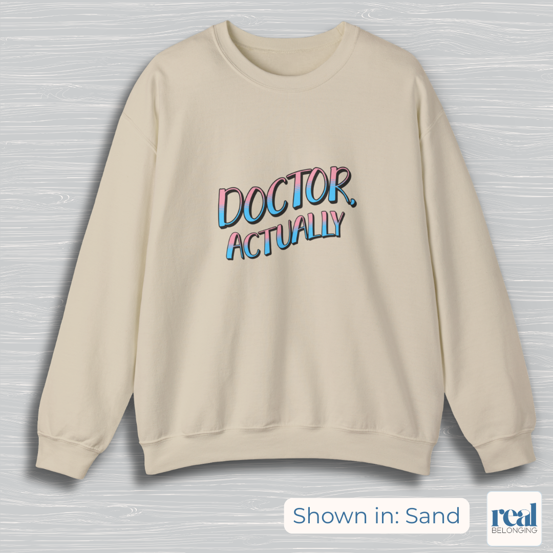 Doctor, Actually | Inclusive Professional Collection Sweatshirt
