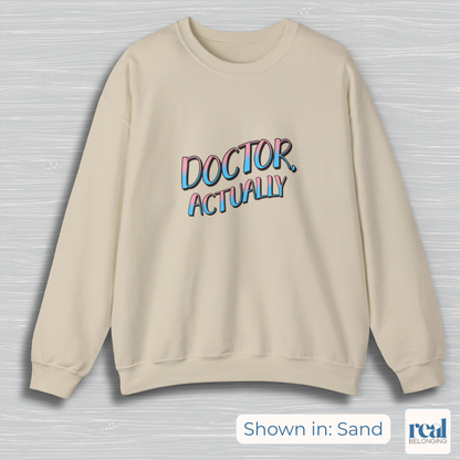 Doctor, Actually | Inclusive Professional Collection Sweatshirt