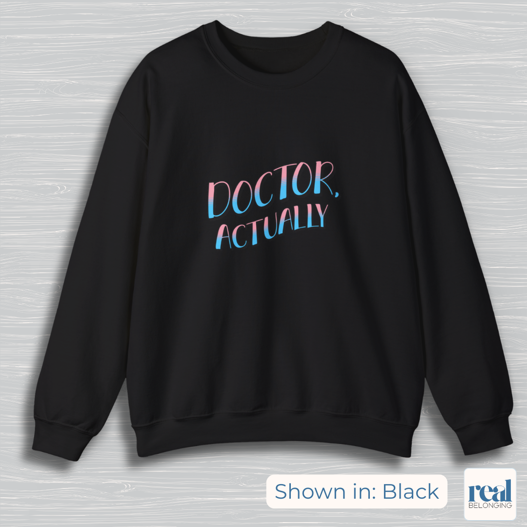Doctor, Actually | Inclusive Professional Collection Sweatshirt