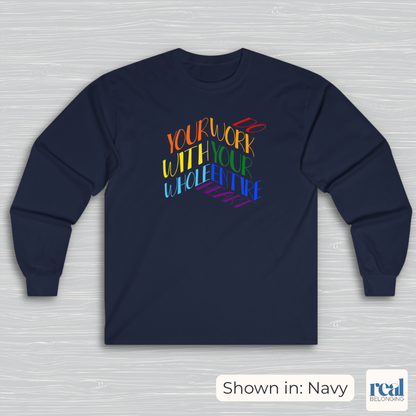 Do Your Work With Your Whole Entire Heart, Rainbow | Inclusive Professionals Long Sleeve Shirt