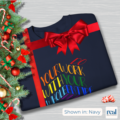 Do Your Work With Your Whole Entire Heart, Rainbow | Inclusive Professionals Sweatshirt