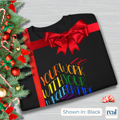 Do Your Work With Your Whole Entire Heart, Rainbow | Inclusive Professionals Sweatshirt