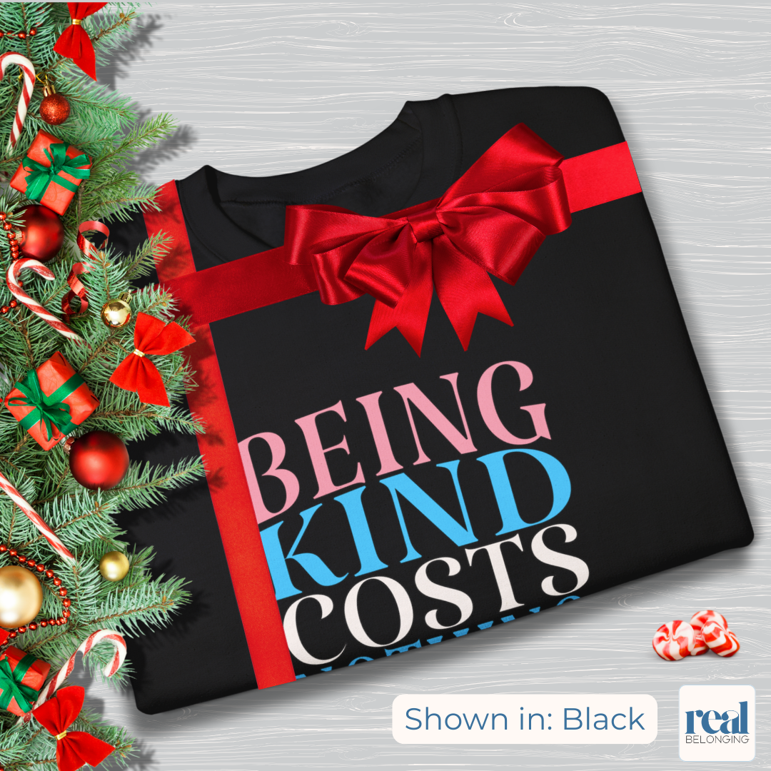 Being Kind Costs Nothing. Try It. Sweatshirt