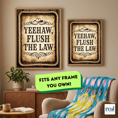Yeehaw Flush the Law Bathroom Wall Art | Instant Download 4 Sizes