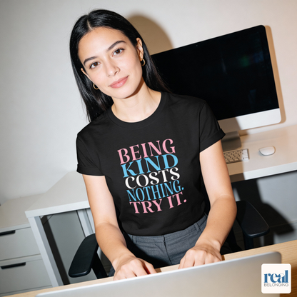 Being Kind Costs Nothing. Try It.